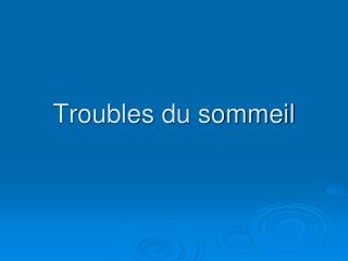 Troubles du sommeil