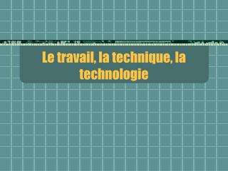 Le travail, la technique, la technologie