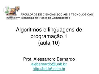 Algoritmos e linguagens de programação 1 (aula 10) Prof. Alessandro Bernardo alebernardo@unb.br