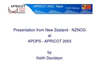 Presentation from New Zealand - NZNOG at APOPS - APRICOT 2003 by Keith Davidson