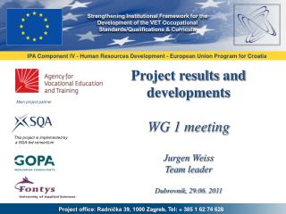 Project results and developments WG 1 meeting Jurgen Weiss Team leader Dubrovnik , 29 .06. 2011