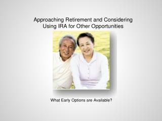 Approaching Retirement and Considering Using IRA for Other Opportunities
