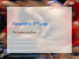 Newton’s 3 rd Law
