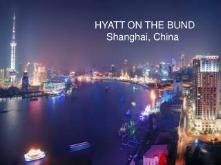 HYATT ON THE BUND Shanghai, China