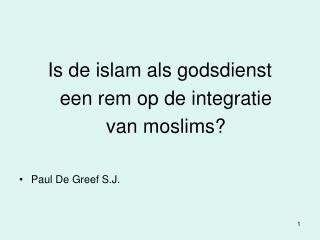 Is de islam als godsdienst 	een rem op de integratie 	van moslims? Paul De Greef S.J.