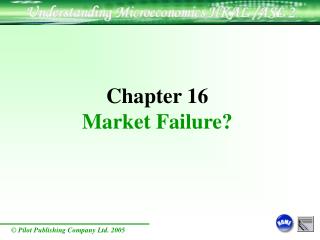 Chapter 16 Market Failure?