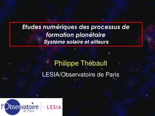 Etudes numériques des processus de formation planétaire Système solaire et ailleurs