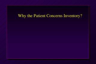 Why the Patient Concerns Inventory?