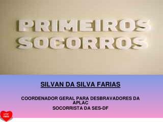 SILVAN DA SILVA FARIAS COORDENADOR GERAL PARA DESBRAVADORES DA APLAC SOCORRISTA DA SES-DF