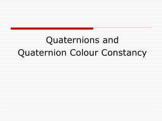 Quaternions and Quaternion Colour Constancy