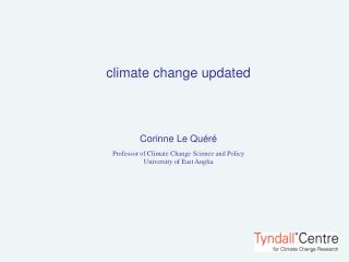 climate change updated Corinne Le Qu éré Professor of Climate Change Science and Policy