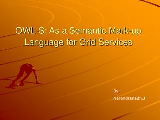 OWL-S: As a Semantic Mark-up Language for Grid Services