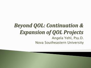 Beyond QOL: Continuation &amp; Expansion of QOL Projects