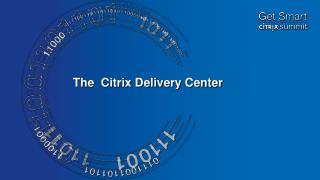 The Citrix Delivery Center