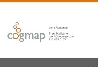 2013 Roadmap Brent Halliburton brent@cogmap 215.439.0163