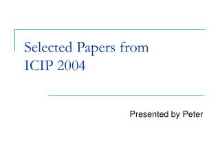 Selected Papers from ICIP 2004