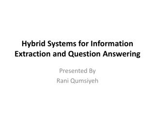 Hybrid Systems for Information Extraction and Question Answering