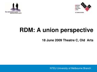 RDM: A union perspective 18 June 2009 Theatre C, Old Arts