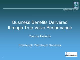 Business Benefits Delivered through True Valve Performance