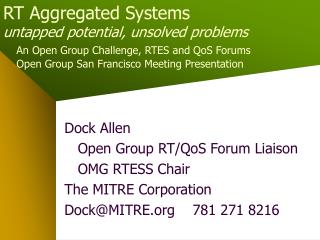 Dock Allen Open Group RT/QoS Forum Liaison OMG RTESS Chair The MITRE Corporation