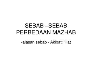 SEBAB –SEBAB PERBEDAAN MAZHAB