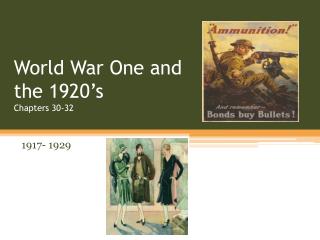 World War One and the 1920’s Chapters 30-32