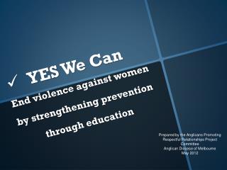 YES We Can End violence against women by strengthening prevention through education
