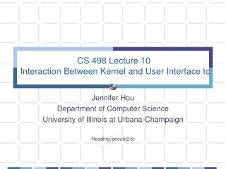 CS 498 Lecture 10 Interaction Between Kernel and User Interface tc