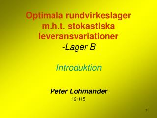 Optimala rundvirkeslager m.h.t. stokastiska leveransvariationer -Lager B Introduktion