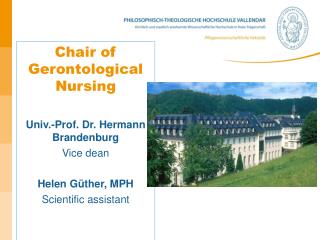 Chair of Gerontological Nursing Univ.-Prof. Dr. Hermann Brandenburg Vice dean Helen Güther, MPH