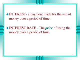 INTEREST- a payment made for the use of money over a period of time.