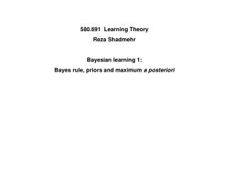 580.691 Learning Theory Reza Shadmehr Bayesian learning 1: