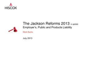 The Jackson Reforms 2013 e-update Employer’s, Public and Products Liability