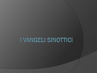 I VANGELI SINOTTICI