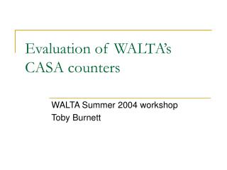 Evaluation of WALTA’s CASA counters
