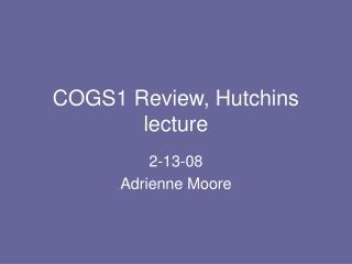 COGS1 Review, Hutchins lecture
