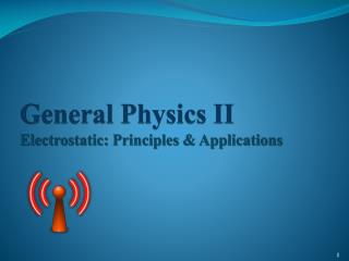 General Physics II Electrostatic: Principles &amp; Applications