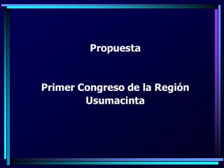 Propuesta Primer Congreso de la Región Usumacinta