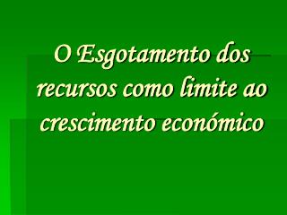 O Esgotamento dos recursos como limite ao crescimento económico