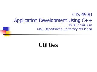 CIS 4930 Application Development Using C++ Dr. Kun Suk Kim CISE Department, University of Florida