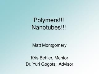 Polymers!!! Nanotubes!!!