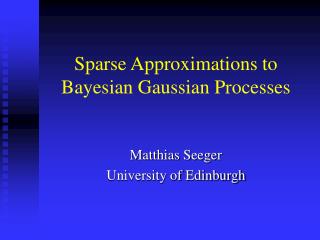 Sparse Approximations to Bayesian Gaussian Processes