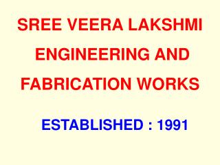 SREE VEERA LAKSHMI ENGINEERING AND FABRICATION WORKS