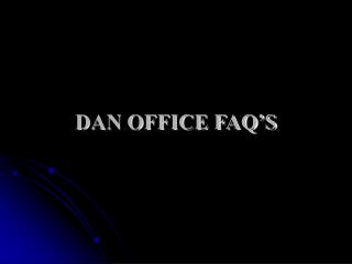 DAN OFFICE FAQ’S