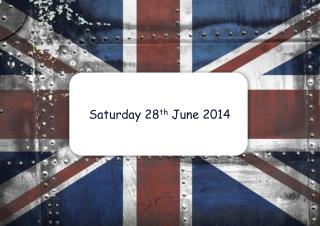 Saturday 28 th June 2014
