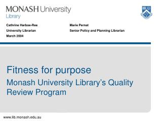 Fitness for purpose Monash University Library’s Quality Review Program