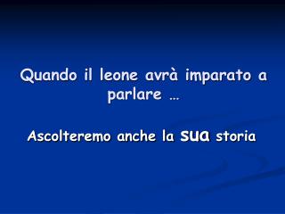 Quando il leone avrà imparato a parlare …