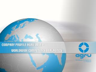 COMPANY PROFILE AGRU 2012 - 	WORLDWIDE COMPETENCE IN PLASTICS