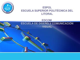 ESPOL ESCUELA SUPERIOR POLITÉCNICA DEL LITORAL EDCOM ESCUELA DE DISEÑO Y COMUNICACIÓN VISUAL