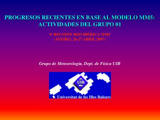 PROGRESOS RECIENTES EN BASE AL MODELO MM5: ACTIVIDADES DEL GRUPO 01 4ª REUNIÓN RED IBÉRICA MM5